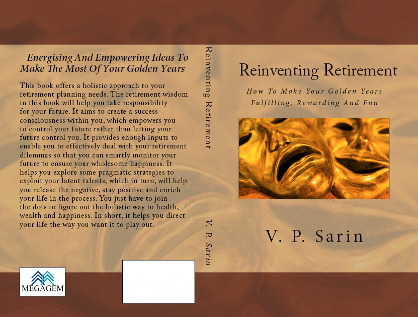 Reinventing Retirement: How To Make Your Golden Years Fulfilling, Rewarding And Fun by V.P. Sarin and Priya Sarin